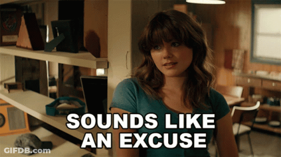 Sounds Like An Excuses GIF