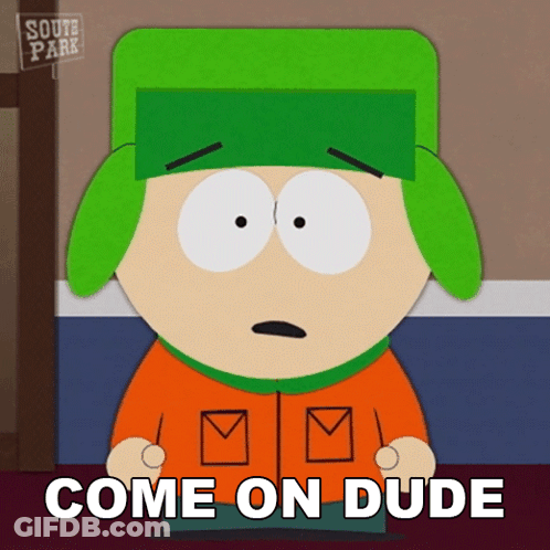 South Park Cartoon Character Saying Come On Dude GIF
