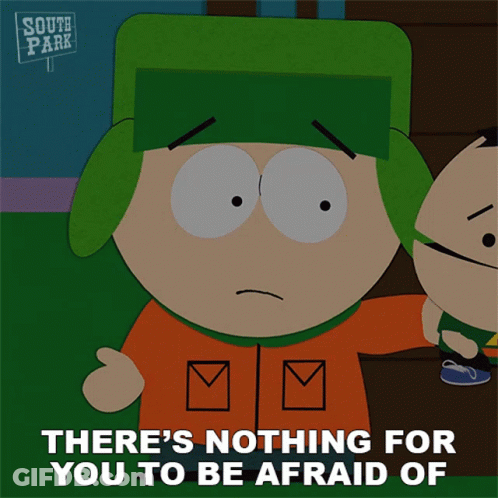 South Park Cartoon Says Nothing For You To Be Afraid Of GIF