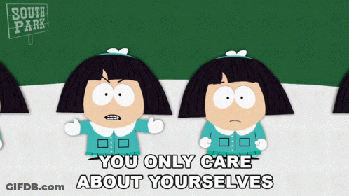 South Park Cartoon Says You Only Care About Yourself GIF