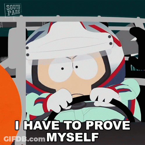 South Park Character Driving Race Car Saying I Have To Prove Myself GIF