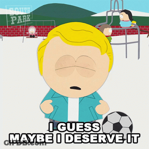South Park Character Holding Soccer Ball Saying I Guess Maybe I Deserve It GIF