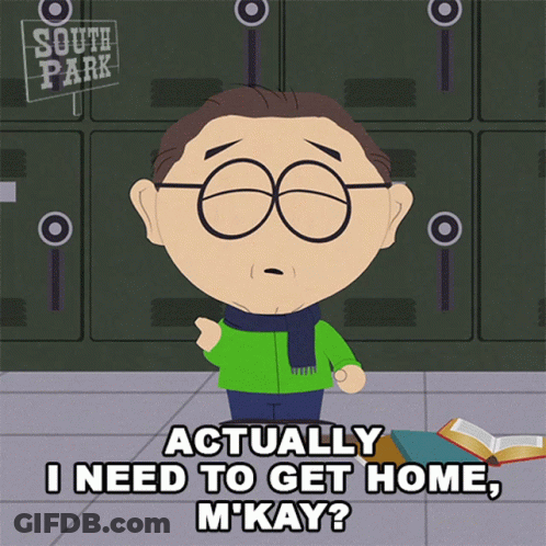 South Park Character Saying Actually I Need To Get Home M'kay GIF