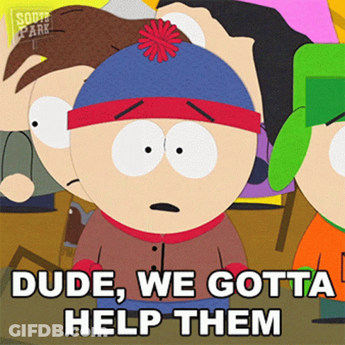 South Park Character Saying Dude We Gotta Help Them GIF
