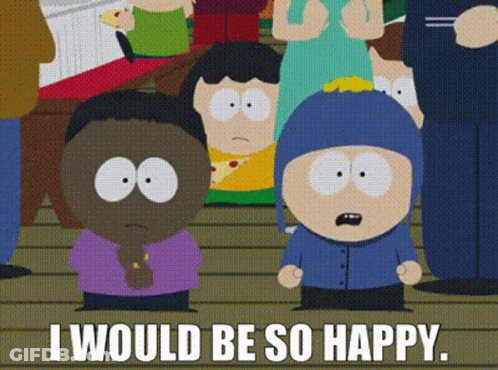 South Park Character Saying I Would Be So Happy GIF