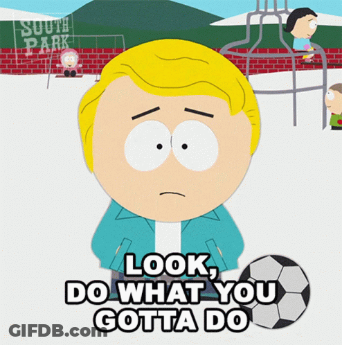 South Park Character Saying Look Do What You Gotta Do GIF