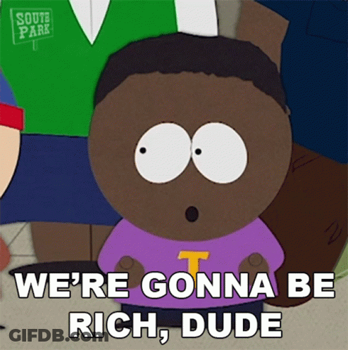 South Park Character Saying We're Gonna Be Rich Dude GIF