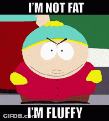 South Park Character Says I'm Not Fat I'm Fluffy GIF