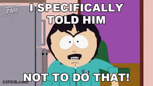 South Park Character Says I Specifically Told Him Not To Do That GIF