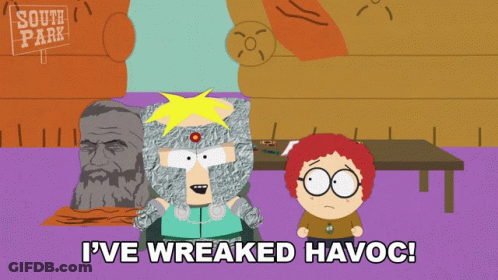 South Park Character Says I've Wrecked Havoc GIF