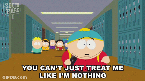 South Park Character Says You Can't Just Treat Me Like I'm Nothing In Hallway GIF