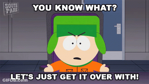 South Park Character Says You Know What Let's Just Get It Over With GIF