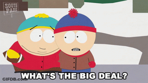 South Park Characters Saying What's The Big Deal GIF