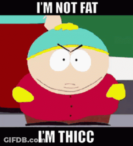 South Park I'm Not Fat I'm Thicc GIF
