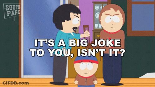 South Park It's A Big Joke To You Isn't It GIF