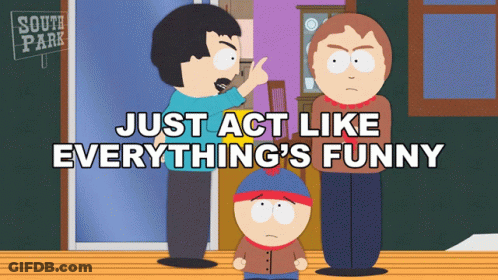 South Park Poster Just Act Like Everything's Funny GIF