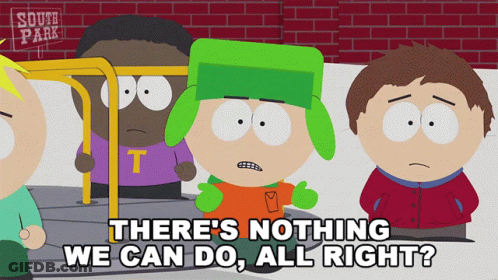 South Park Says There's Nothing We Can Do All Right GIF