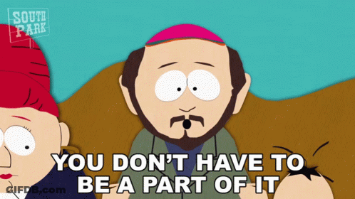 South Park Says You Don't Have To Be A Part Of It GIF