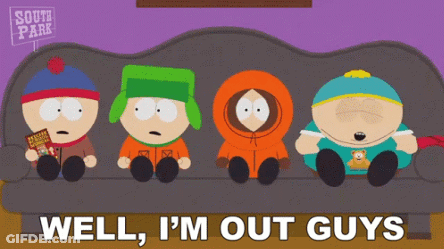 South Park Well I'm Out Guys GIF