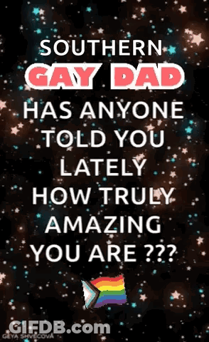 Southern Gay Dad Has Anyone Told You Lately How Truly Amazing You Are GIF