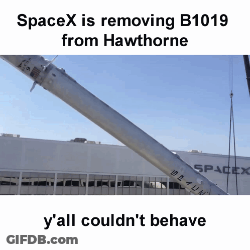 Spacex Is Removing B1019 From Hawthorne And Y'all Couldn T Behave GIF