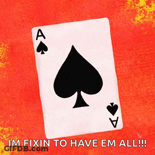 Spade Card Im Fixin To Have Em All GIF