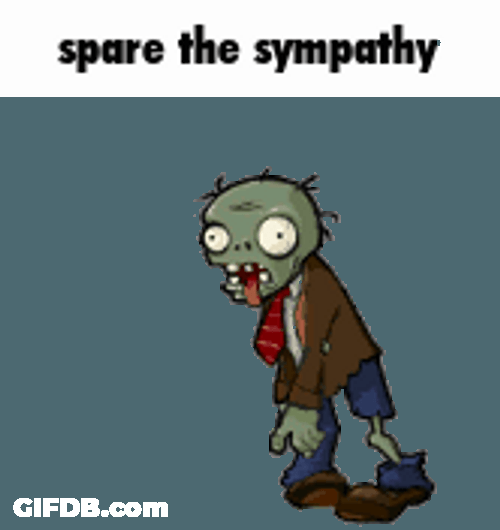 Spare The Sympathy Zombie GIF