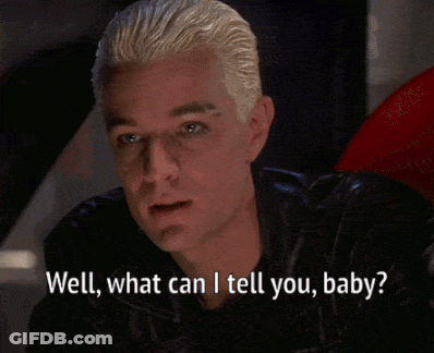 Spike From Buffy Saying Well What Can I Tell You Baby I Ve Always Been Bad GIF