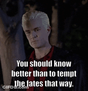 Spike From Buffy Says You Should Know Better Than To Tempt The Fates GIF