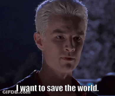 Spike From Buffy The Vampire Slayer Saying I Want To Save The World GIF