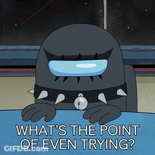 Spiked Cartoon Character Saying What's The Point Of Even Trying GIF