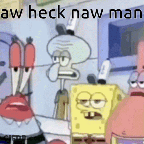 SpongeBob And Patrick Saying Aw Heck Naw Man GIF