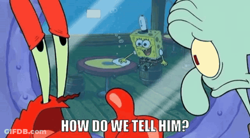 Spongebob And Squidward Asking How Do We Tell Him GIF