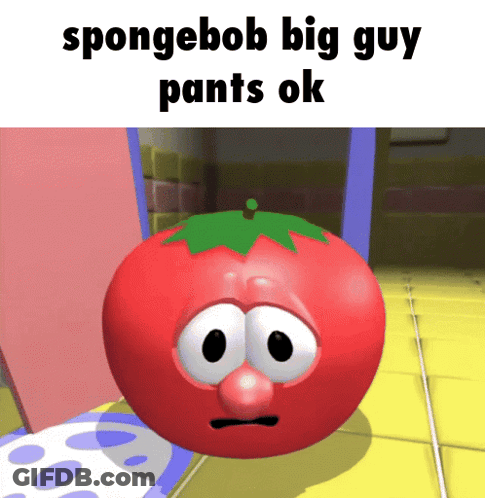 Spongebob Big Guy Pants Ok Is Written Above A Tomato GIF