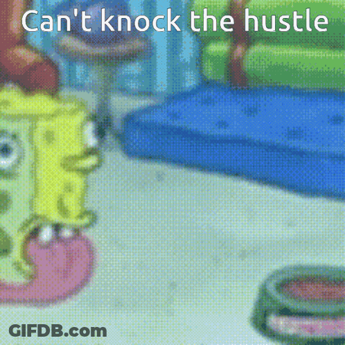 Spongebob Can't Knock The Hustle GIF