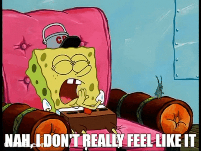 SpongeBob Don't Feel Like It GIF