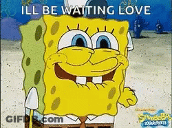 Spongebob From Spongebob Squarepants Is Smiling And Says `` I 'Ll Be Waiting Love '' . GIF