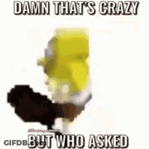 Spongebob Holding Sword Saying Damn That's Crazy But Who Asked GIF