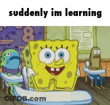 SpongeBob In Classroom Saying Suddenly Im Learning GIF