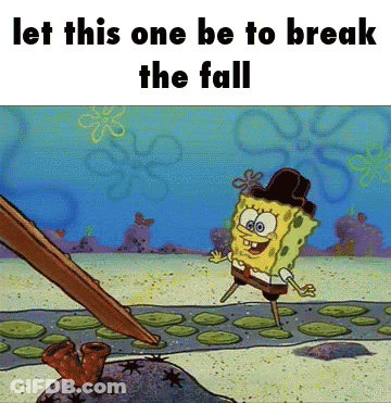 SpongeBob Let This One Be To Break The Fall GIF