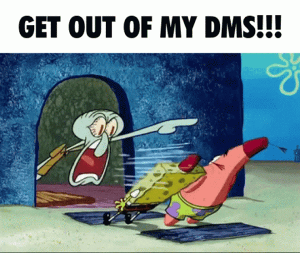 Spongebob Meme Angry Squidward Get Out Of My DMs GIF