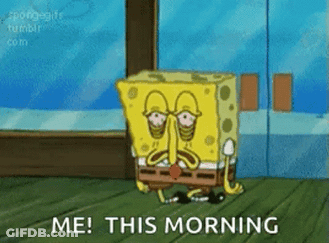 Spongebob Meme Sleepy Me This Morning GIF