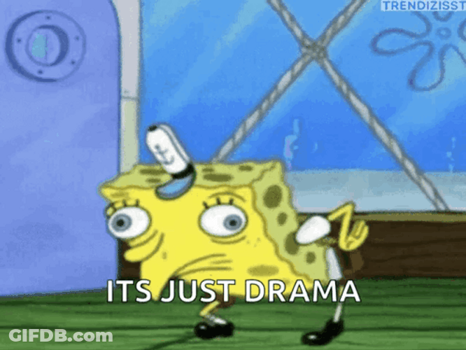 Spongebob Mocking It's Just Drama GIF