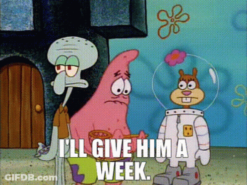 Spongebob Patrick And Sandy Cheeks Saying I'll Give Him A Week GIF