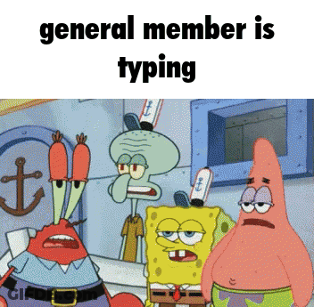Spongebob Patrick And Squidward Are Standing Next To Each Other With The Caption General Member Is Typing GIF