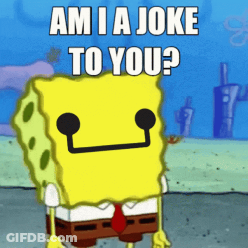 Spongebob Saying Am Ia Joke To You GIF