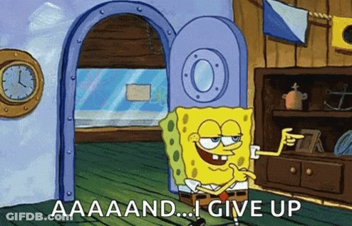 SpongeBob Saying And I Give Up GIF