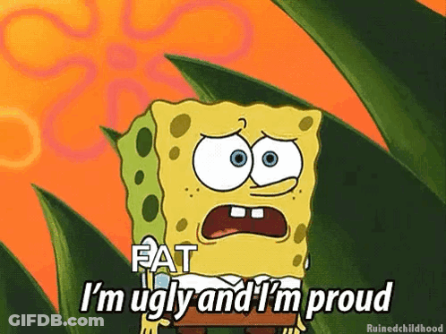 SpongeBob Saying Fat I'm Ugly And Proud GIF