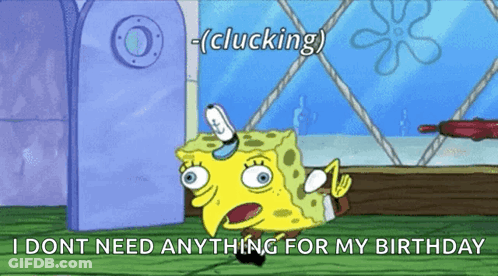 Spongebob Saying He Doesn't Need Anything For His Birthday GIF