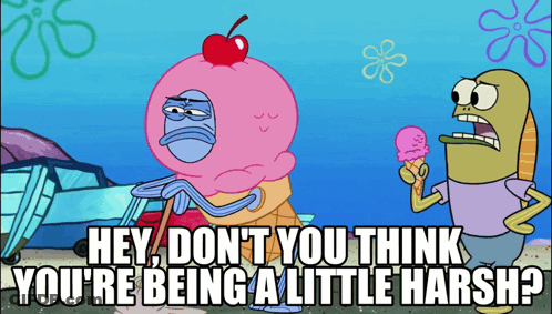 Spongebob Saying Hey Don't You Think You're Being A Little Harsh GIF